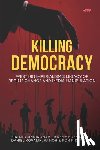 Kovalik, Daniel - Killing Democracy: Western Imperialism's Legacy of Regime Change and Media Manipulation