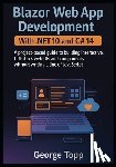 Topp, George - Blazor Web App Development with .NET 10 and C# 14: A project-based guide to building interactive, full-stack web UIs and components without writing a