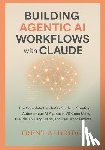 Aldridge, Trent - Building Agentic AI Workflows with Claude