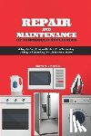 Schneider, Johann M. - Repair and Maintenance of Household Appliances: A Step-by-Step Practical Guide to Troubleshooting, Fixing, and Extending the Life of Home Devices