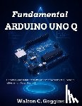 Wilson, Kevin J. - Arduino Uno Q Complete Guide: Comprehensive Techniques for Microcontroller Design & Coding
