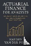 Schwartz, Alice - Actuarial Finance for Analysts: Insurance Modeling, Pricing, and Risk Measurement Made Practical: A Comprehensive Guide