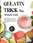Filemonsen, Nuka - Gelatin Trick for Weight Loss: Support Appetite Control and Natural Weight Loss with Easy Gelatin Recipes and a 7-Day Meal Plan
