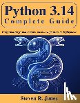 Jones, Steven R. - Python 3.14 Complete Guide: Programming Fundamentals, Advanced Features & Deployment