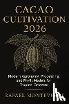 Schwartz, Alice - Cacao Cultivation 2026: Tropical Enterprise Guide: Modern Agronomy, Processing, and Profit Models for Tropical Growers