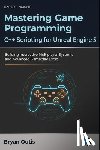 Outis, Bryan - Mastering Game Programming - C++ Scripting for Unreal Engine 5: Building Interactive Multiplayer Systems and Advanced Gameplay Logic