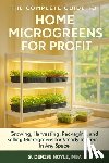 Hoyle Mba, S. Denise - The Complete Guide to Home Microgreens for Profit: Growing, Harvesting, Packaging, and Selling Microgreens for Steady Income in Any Space