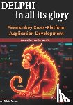 Moraru, Gabriel - Delphi in all its glory: FireMonkey Cross-Platform Application Programming for Android, iOS, macOS, Windows & Linux