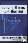 Svekis, Laurence Lars - Creating Gems with Gemini: Mastering the Art of AI Interaction