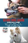 Hurd, Morgan J. - Blind Dog Guide: The Complete Guide to Caring, Training, and Supporting Your Visually Impaired Dog