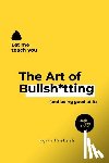 Prakash, Agrim - The Art of Bullsh*tting: (and being good at it)
