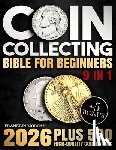 Morgan, Franklin - Coin Collecting Bible for Beginners: A Proven, Step-by-Step System to Build a Valuable Collection, Avoid Costly Mistakes, and Finally Understand What