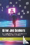 Cryogen, Cyber - AI for Job Seekers: Get Hired with GPT: Resumes, Cover Letters, Interviews & Personal Branding with Artificial Intelligence