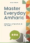 Ryatt, Ignacio - Master Everyday Amharic: Words, Phrases & Tips for Real-Life Conversations