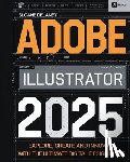 Delaney, Sloane - Adobe Illustrator 2025: Explore, Create and Innovate with the Ultimate Digital Design Guide
