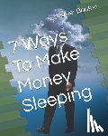 Banker, Xavier - 7 Ways To Make Money Sleeping