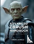 Bells, Steven S. - Advanced ZBrush Handbook: Master Sculpting, Detailing, and Innovation for the Modern Artist