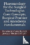 Nettles, Joseph P. - Pharmacology for the Surgical Technologist: Core Concepts, Surgical Practice and Anesthesia Fundamentals