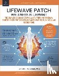 Williams Ph. D., Quiana J. - Lifewave Patch Wellness Blueprint: The Complete Science of Stem Cell Activation, Phototherapy, Evidence-Based Protocols for Anti-Aging, Pain Relief, a