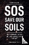 de Jaeger, Louis - SOS: Save Our Soils: How regenerative food and farming will save your health and the planet