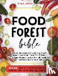 Jarvis, Willa - Food Forest Bible: Unlock The Secrets To Designing A Low-Maintenance Food Forest That Provides Year-Round Abundance, Eco- Friendly Solutions, and Food
