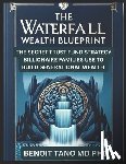 Tano, Benoit - The Waterfall Wealth Blueprint: The Secret Trust Fund Strategy Billionaire Families Use to Build Generational Wealth