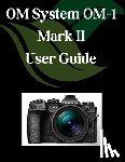 Fortnite, Zoey - OM System OM-1 Mark II User Guide: A Comprehensive and Detailed Manual for Photographers and Creatives for Beginners and Seniors, Troubleshooting Tips