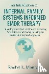 Rachel L Monroe - An Introduction to Internal Family Systems Informed EMDR Therapy: Blending Parts Work and Trauma Processing for Clinicians and Therapists Using the IF