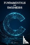 Gates, Cecil - C Fundamentals for Engineers: C-Based Numerical Methods, Data Structures, and High-Performance Algorithms for Professional Engineers