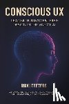 Laurel, Brenda - Conscious UX: Leading Human-Centered Design in the Age of AI: Designing the Future of Artificial Intelligence with Compassion, Inclusion, and Openness