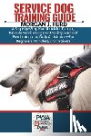Hurd, Morgan J. - Service Dog Training Guide: A Step-by-Step Handbook for Training Reliable Service Dogs for Mobility, Medical, Psychiatric, and Daily Assistance-For Be