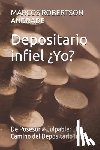 Andrade, Marcos Guillermo Robertson - Depositario infiel ¿Yoooo?: De Posesor a Culpable: El Camino del Depositario Infiel