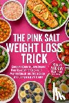 Hartwell, Elena - The Pink Salt Weight Loss Trick Plan: A Complete Guide to Using Organic Himalayan Salt for Detox with Morning Rituals and Diet to Boost Well-Being & N