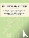 Carter, Riley - Ecological Architecture: A Practical Guide to Sustainable Design, Natural Building Materials, and Holistic Environmental Strategies for Healthy Living