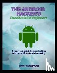 Thompson, Beth - The Android Hacker's Handbook for Beginners: A practical Guide to Penetration Testing with Tools and Security