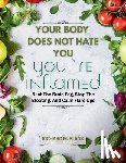 Plank, Richard M. - Your Body Does Not Hate You, You're Inflamed: Beat The Brain Fog, Stop The Bloating, And Calm Flare Ups