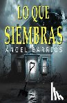 Barrios, Ángel - Lo Que Siembras