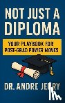 Jerry, Andre - Not Just A Diploma: Your Playbook For Post-Grad Power Moves