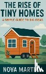 Martian, Nova - The Rise of Tiny Homes: A Simple Guide to Big Ideas