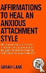 Lane, Sarah - Lane, S: Affirmations to Heal an Anxious Attachment Style