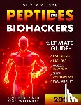 Wilson, Oliver - Peptides for Biohackers: The Ultimate Guide to Anti-Aging, Fat Loss, Muscle Recovery, Sleep Optimization, and Peak Vitality