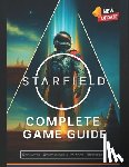 Summer Adey - Starfield Complete Game Guide (2025 Edition): Walkthroughs, Ship Building, Planets, Companions, Factions & 100% Completion Tips