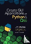 Fitzpatrick, Martin - Create GUI Applications with Python & Qt6 (6th Edition, PyQt6): The hands-on guide to making apps with Python