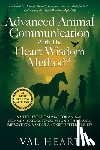 Heart, Val - Advanced Animal Communication With The Heart Wisdom Method(R): A Next Level Roadmap for Animal Communicators to Go Beyond the Basics, Improve Your Ski