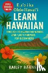Barney, Bailey - Learn Hawaiian: English to Hawaiian Words and 1,001 Phrases for Beginners. E aʻo i ka ʻŌlelo Hawaiʻi