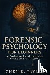 K. Taylor, Chen - Forensic Psychology for Beginners: An Easy Introduction to Criminal Minds, Profiling, and the Legal System