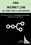 Clarke, Evan - n8n Workflow Automation for Beginners: A Practical Guide to Automating Business Tasks with No-Code Workflows