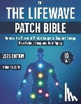 Ellison, Kara - The LifeWave Patch Bible: [10 In 1] Harness the Power of Phototherapy to Support Energy, Pain Relief, Sleep, Recovery, Immune Support, Anti-Aging, and