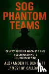 Calloway, James Jim - SOG Phantom Teams: Covert Raids of MACV-SOG and Recon Missions in the Vietnam War