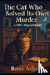 Adjei, Ross - The Cat Who Solved Its Own Murder: A Mildly Magical Mystery